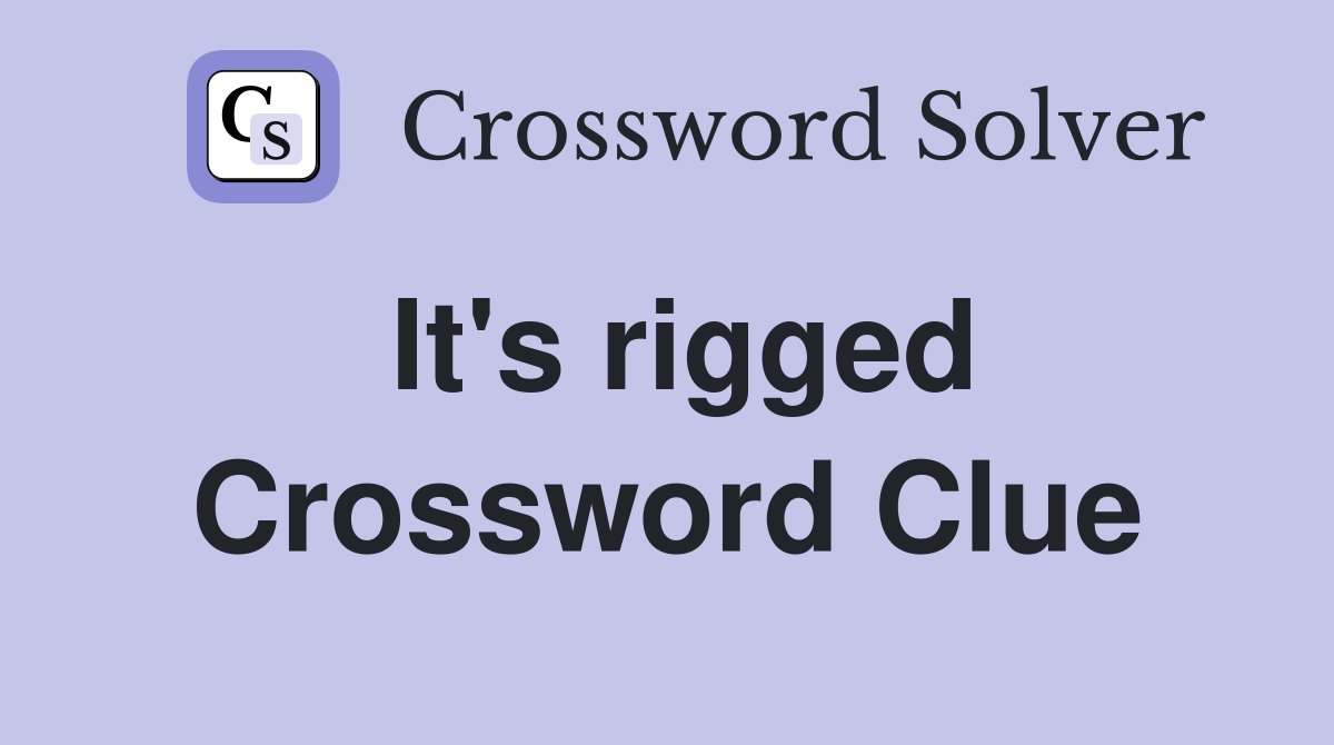 It s rigged Crossword Clue Answers Crossword Solver